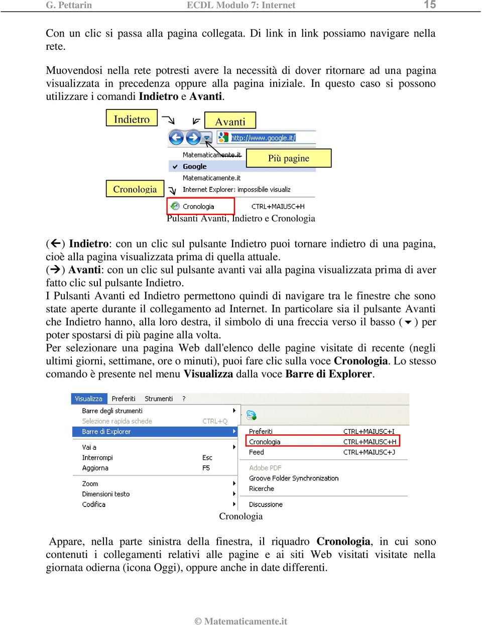 In questo caso si possono utilizzare i comandi Indietro e Avanti.