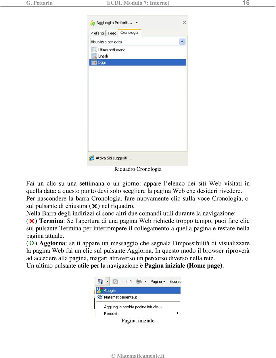 Nella Barra degli indirizzi ci sono altri due comandi utili durante la navigazione: ( ) Termina: Se l'apertura di una pagina Web richiede troppo tempo, puoi fare clic sul pulsante Termina per