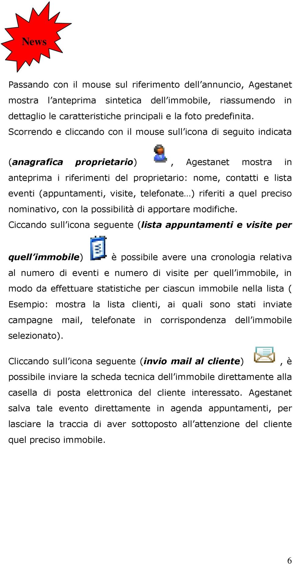 visite, telefonate ) riferiti a quel preciso nominativo, con la possibilità di apportare modifiche.