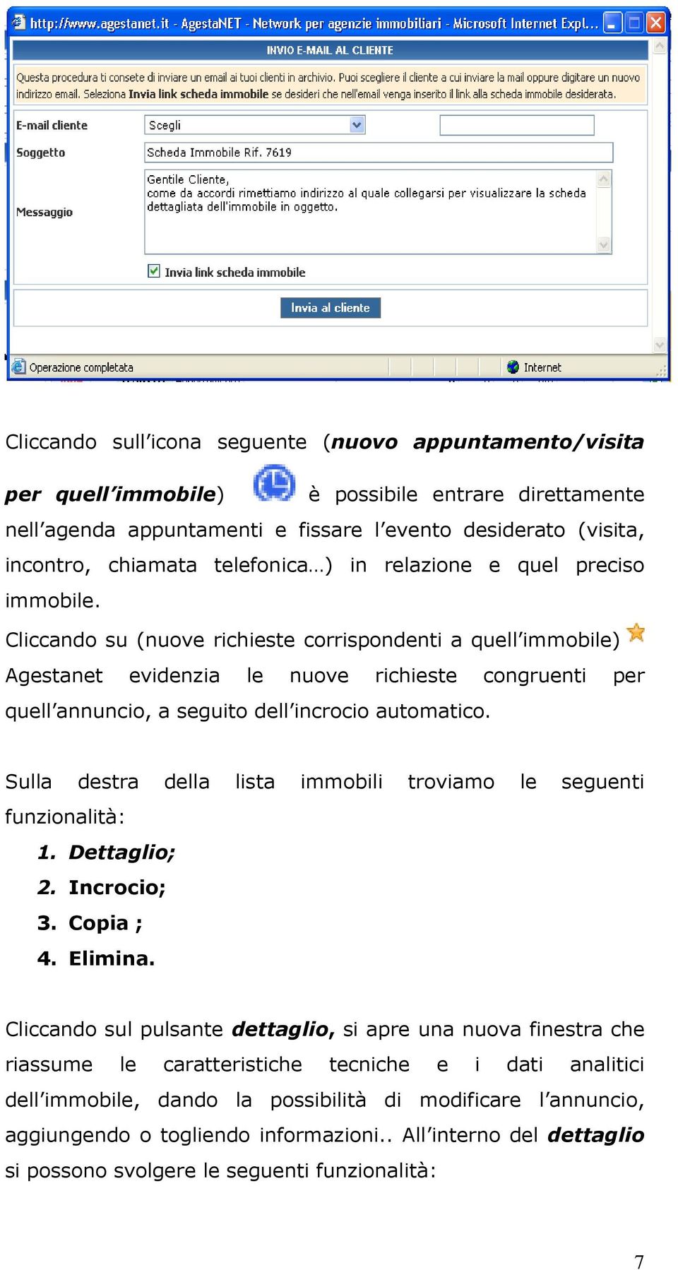 Cliccando su (nuove richieste corrispondenti a quell immobile) Agestanet evidenzia le nuove richieste congruenti per quell annuncio, a seguito dell incrocio automatico.