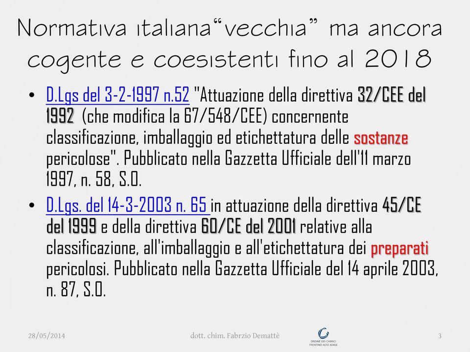 pericolose". Pubblicato nella Gazzetta Ufficiale dell'11 marzo 1997, n. 58, S.O. D.Lgs. del 14-3-2003 n.