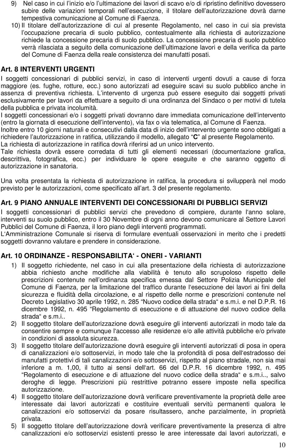 10) Il titolare dell autorizzazione di cui al presente Regolamento, nel caso in cui sia prevista l occupazione precaria di suolo pubblico, contestualmente alla richiesta di autorizzazione richiede la