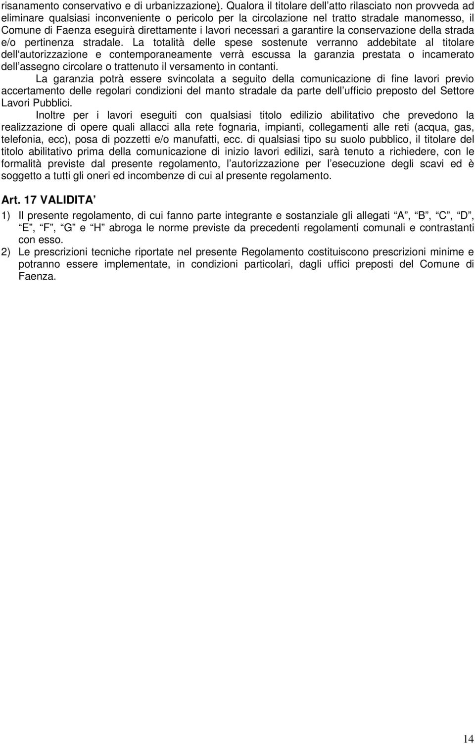 lavori necessari a garantire la conservazione della strada e/o pertinenza stradale.