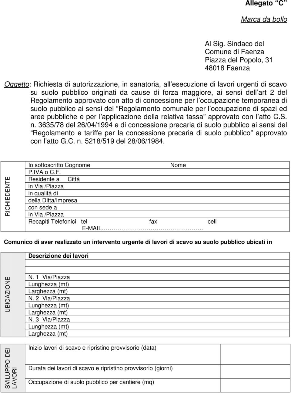 forza maggiore, ai sensi dell art 2 del Regolamento approvato con atto di concessione per l occupazione temporanea di suolo pubblico ai sensi del Regolamento comunale per l occupazione di spazi ed