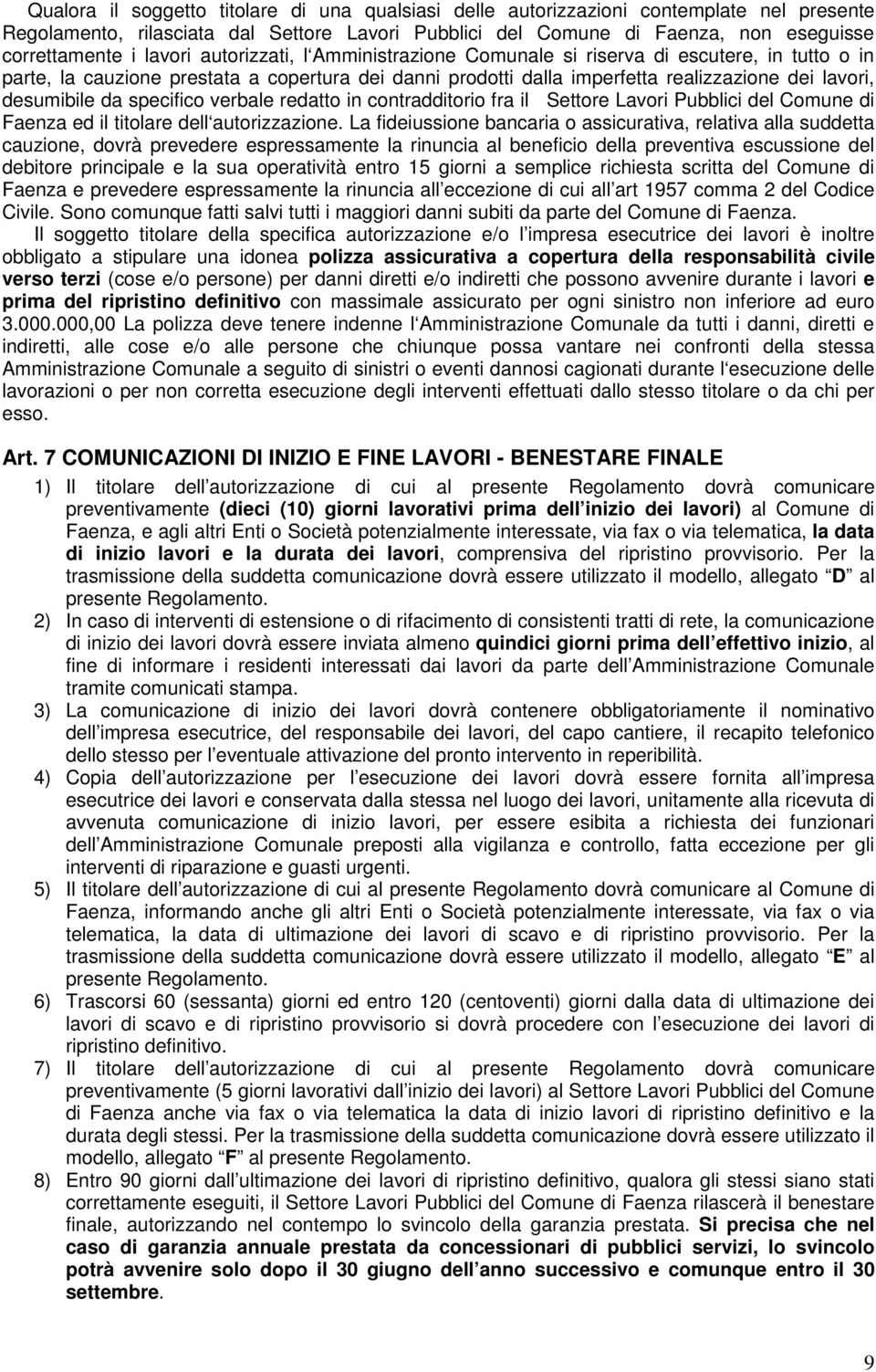 da specifico verbale redatto in contradditorio fra il Settore Lavori Pubblici del Comune di Faenza ed il titolare dell autorizzazione.