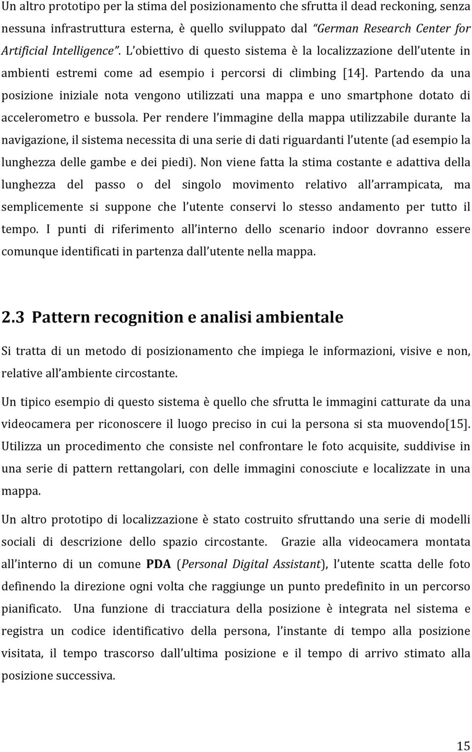 Moderni sistemi inerziali di navigazione dipendono dal dead reckoning e sono applicati specialmente nel campo dei veicoli automatizzati [18]. 3.