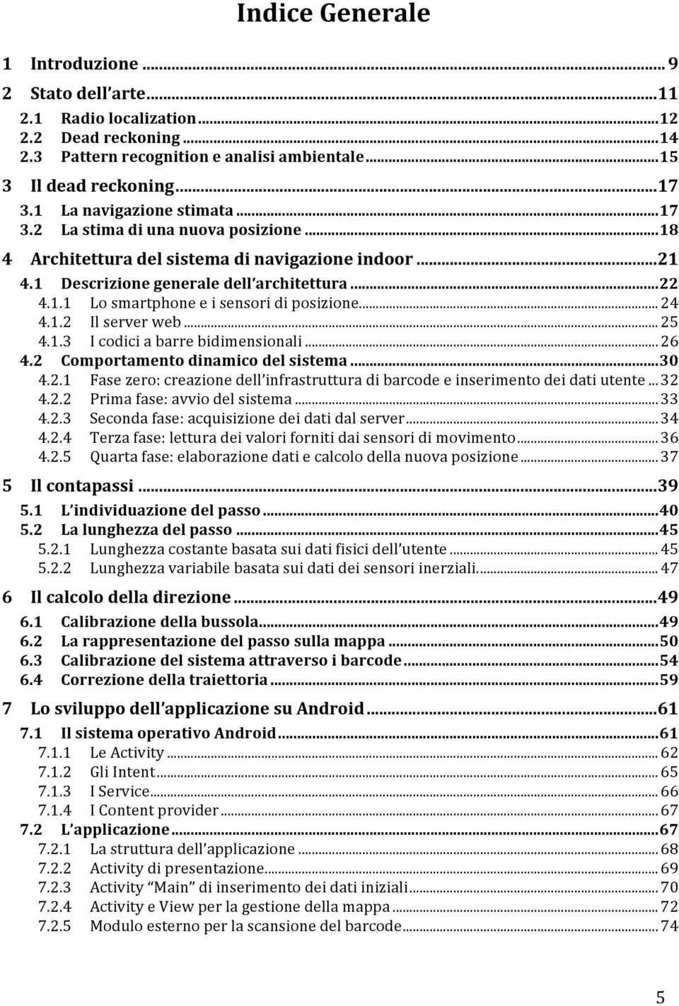 .. 24 4.1.2 Il server web... 25 4.1.3 I codici a barre bidimensionali... 26 4.2 Comportamento dinamico del sistema... 30 4.2.1 Fase zero: creazione dell infrastruttura di barcode e inserimento dei dati utente.