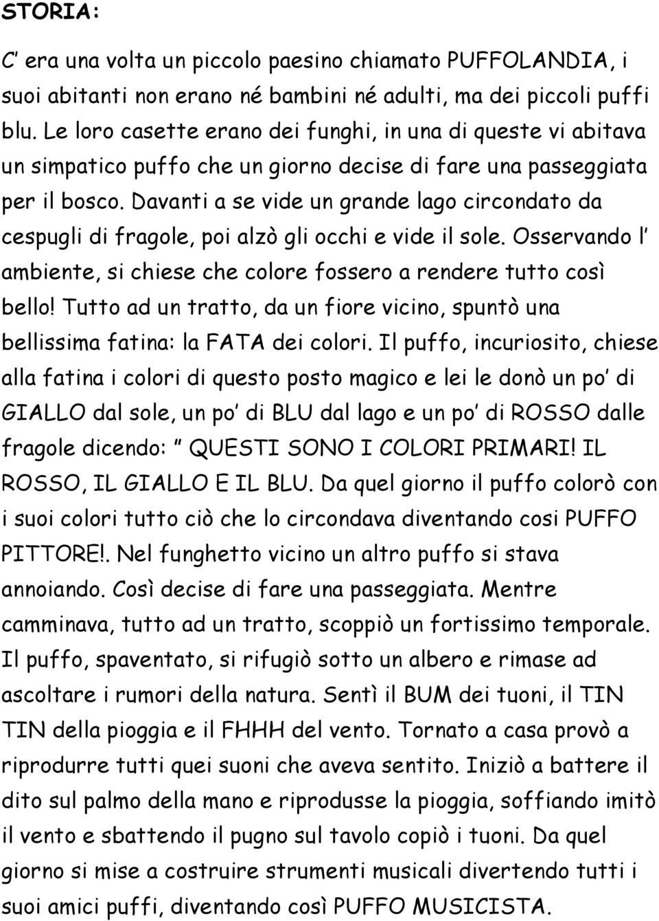 Davanti a se vide un grande lago circondato da cespugli di fragole, poi alzò gli occhi e vide il sole. Osservando l ambiente, si chiese che colore fossero a rendere tutto così bello!