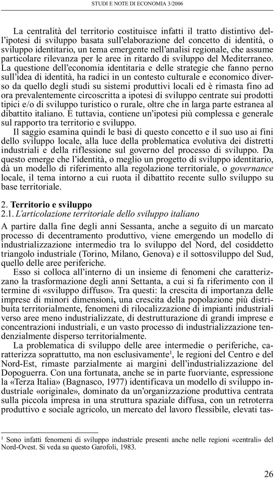 La questione dell economia identitaria e delle strategie che fanno perno sull idea di identità, ha radici in un contesto culturale e economico diverso da quello degli studi su sistemi produttivi