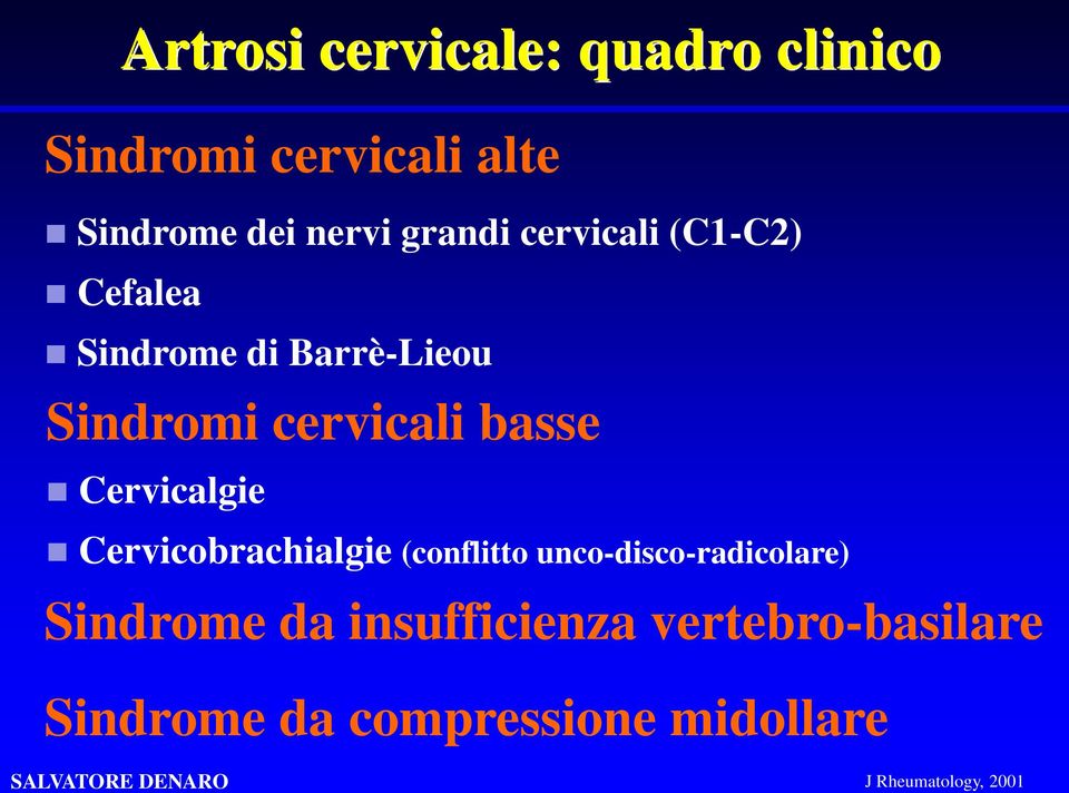 basse Cervicalgie Cervicobrachialgie (conflitto unco-disco-radicolare) Sindrome