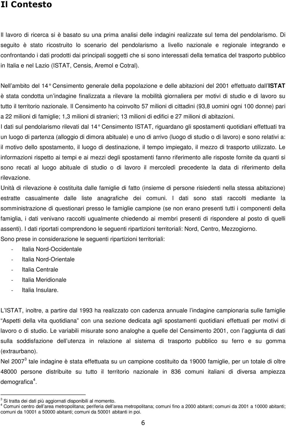 del trasporto pubblico in Italia e nel Lazio (ISTAT, Censis, Aremol e Cotral).