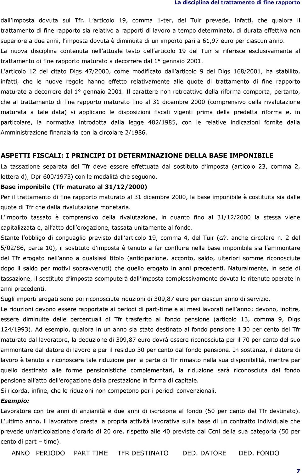 l imposta dovuta è diminuita di un importo pari a 61,97 euro per ciascun anno.