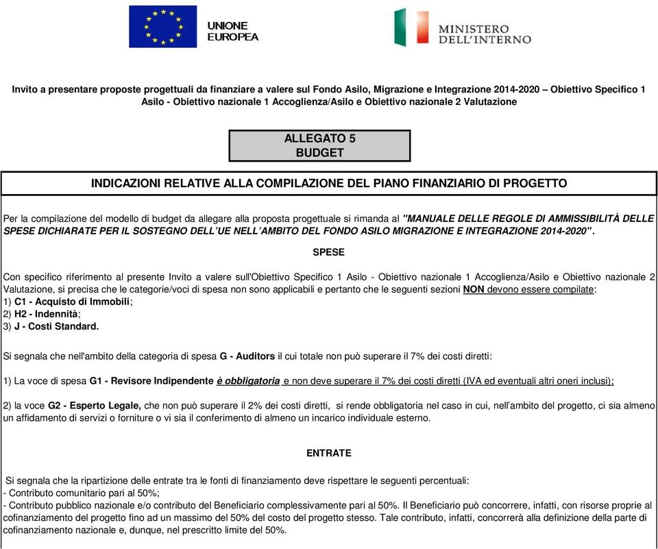 rimanda al "MANUALE DELLE REGOLE DI AMMISSIBILITÀ DELLE SPESE DICHIARATE PER IL SOSTEGNO DELL UE NELL AMBITO DEL FONDO ASILO MIGRAZIONE E INTEGRAZIONE 2014-2020".