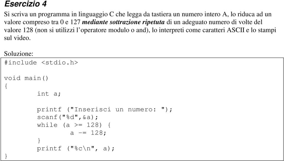 valore 128 (non si utilizzi l operatore modulo o and), lo interpreti come caratteri ASCII e lo stampi