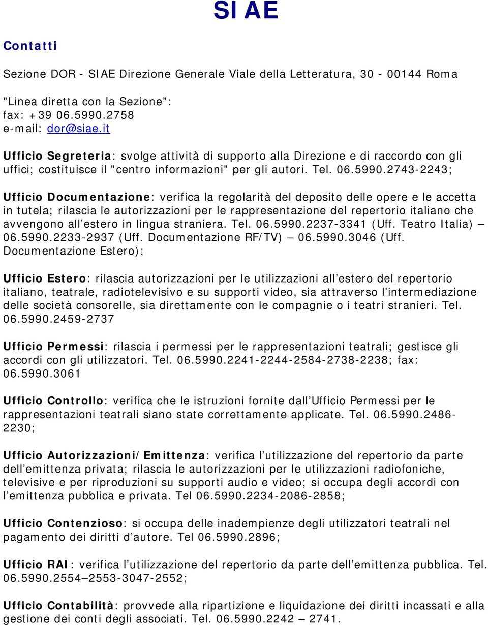 2743-2243; Uffici Dcumentazine: verifica la reglarità del depsit delle pere e le accetta in tutela; rilascia le autrizzazini per le rappresentazine del repertri italian che avvengn all ester in