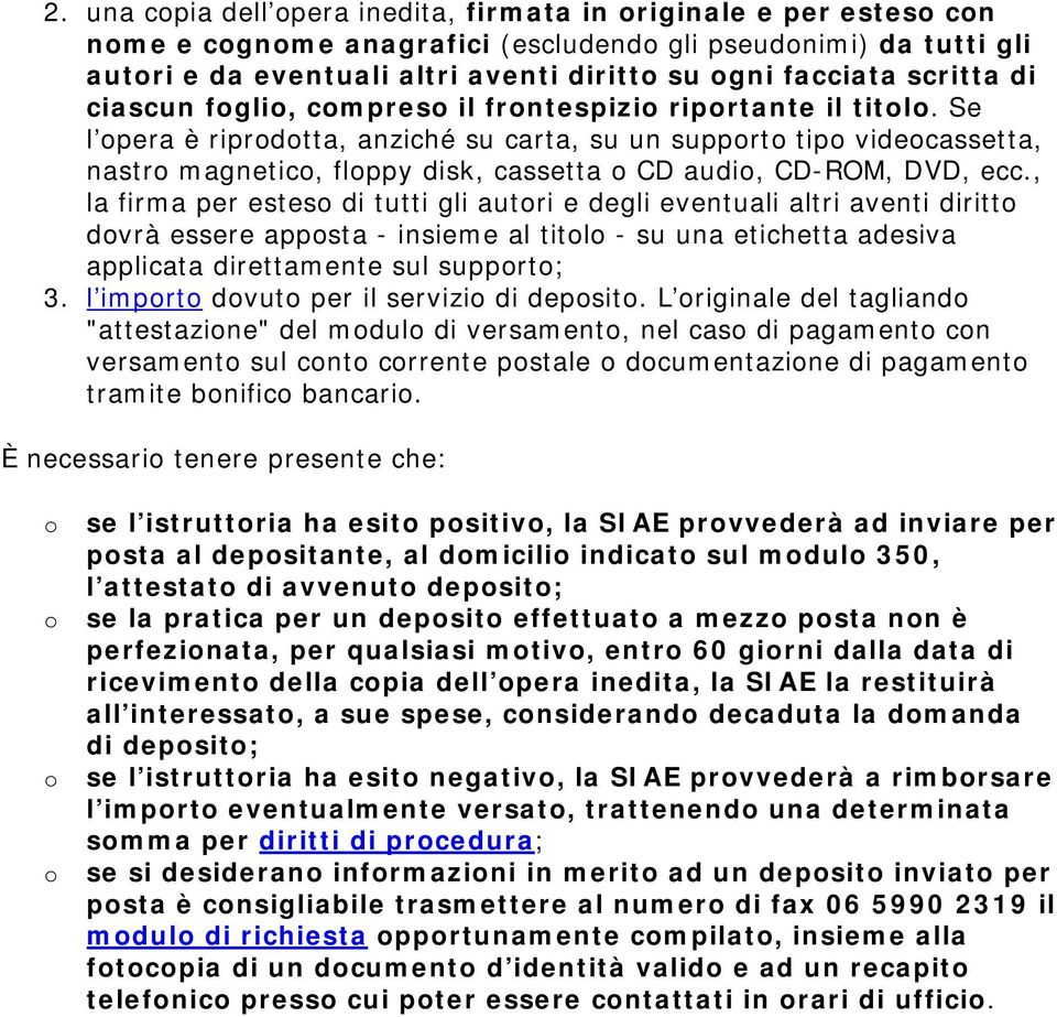 , la firma per estes di tutti gli autri e degli eventuali altri aventi diritt dvrà essere appsta - insieme al titl - su una etichetta adesiva applicata direttamente sul supprt; 3.