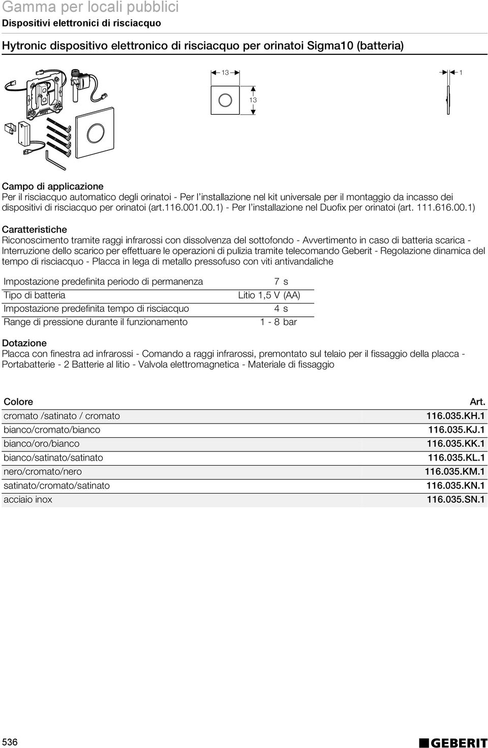 .00.1) - Per l installazione nel Duofix per orinatoi (art. 111.616.00.1) Riconoscimento tramite raggi infrarossi con dissolvenza del sottofondo - Avvertimento in caso di batteria scarica -