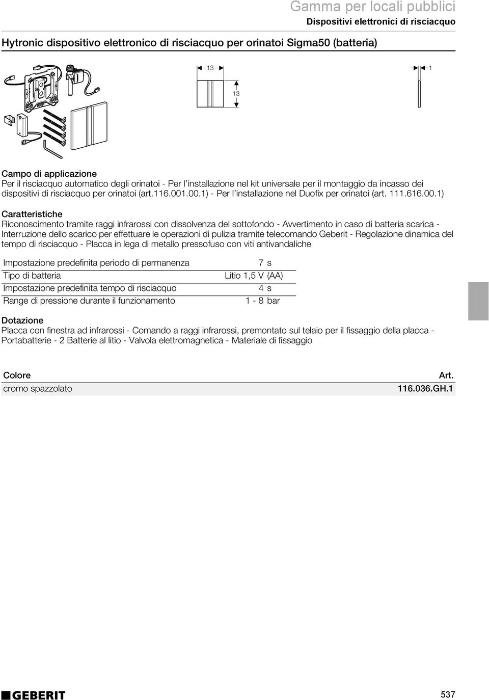 .00.1) - Per l installazione nel Duofix per orinatoi (art. 111.616.00.1) Riconoscimento tramite raggi infrarossi con dissolvenza del sottofondo - Avvertimento in caso di batteria scarica -