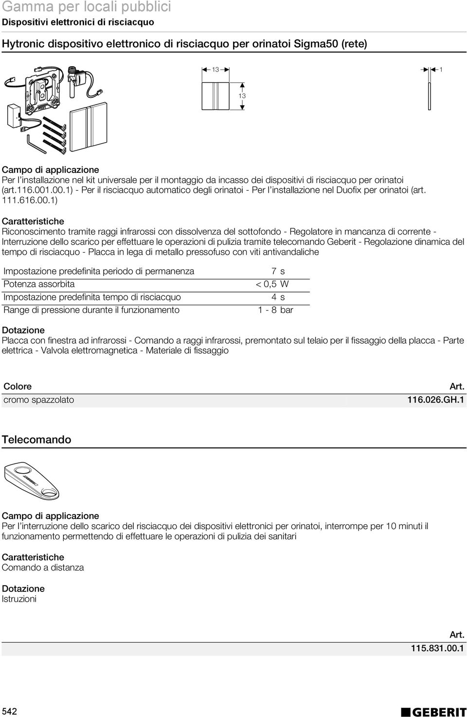 .00.1) - Per il risciacquo automatico degli orinatoi - Per l installazione nel Duofix per orinatoi (art. 111.616.00.1) Riconoscimento tramite raggi infrarossi con dissolvenza del sottofondo -