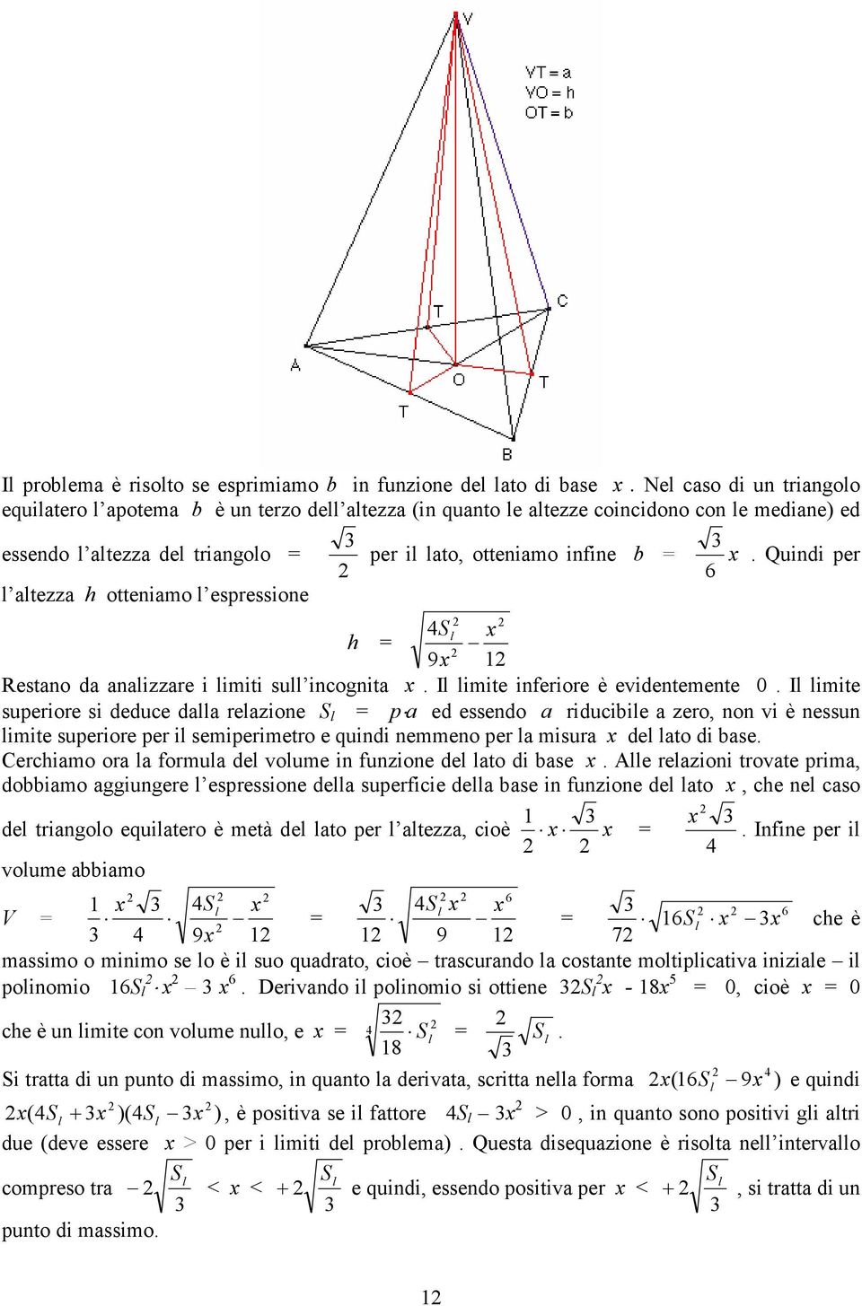 infine b. Quindi per 9 Restno d nlizzre i limiti sull incognit. Il limite inferiore è evidentemente 0.