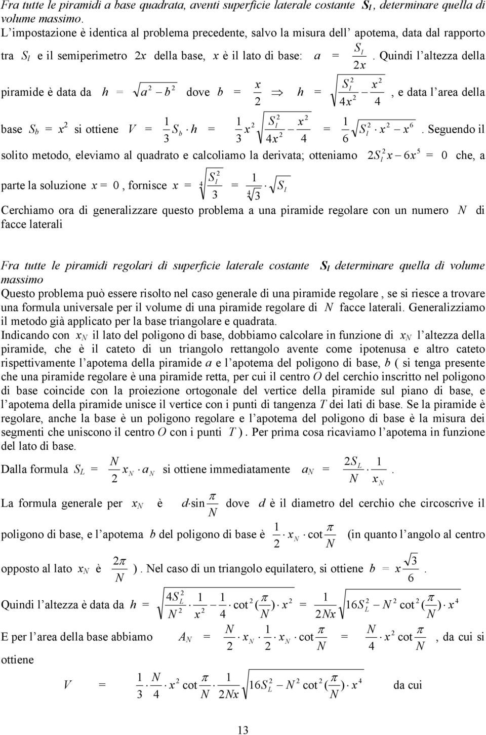 elevimo l qudrto e clcolimo l derivt; ottenimo l l l. Quindi l ltezz dell, e dt l re dell l.