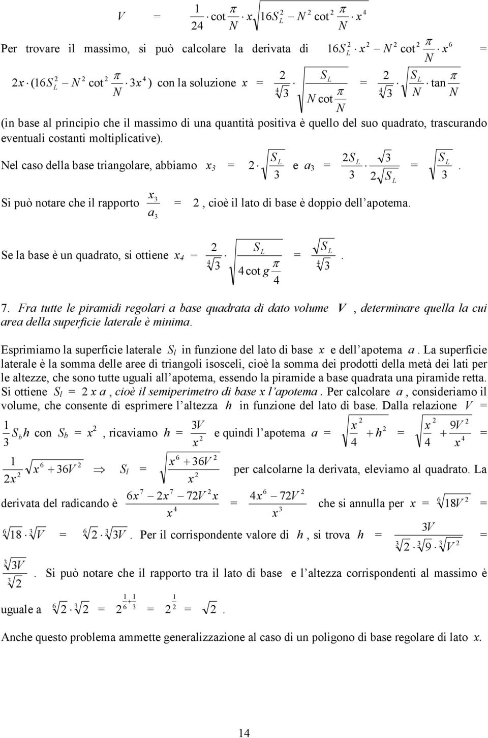 Fr tutte le pirmidi regolri bse qudrt di dto volume V, determinre quell l cui re dell superficie lterle è minim. Esprimimo l superficie lterle l in funzione del lto di bse e dell potem.