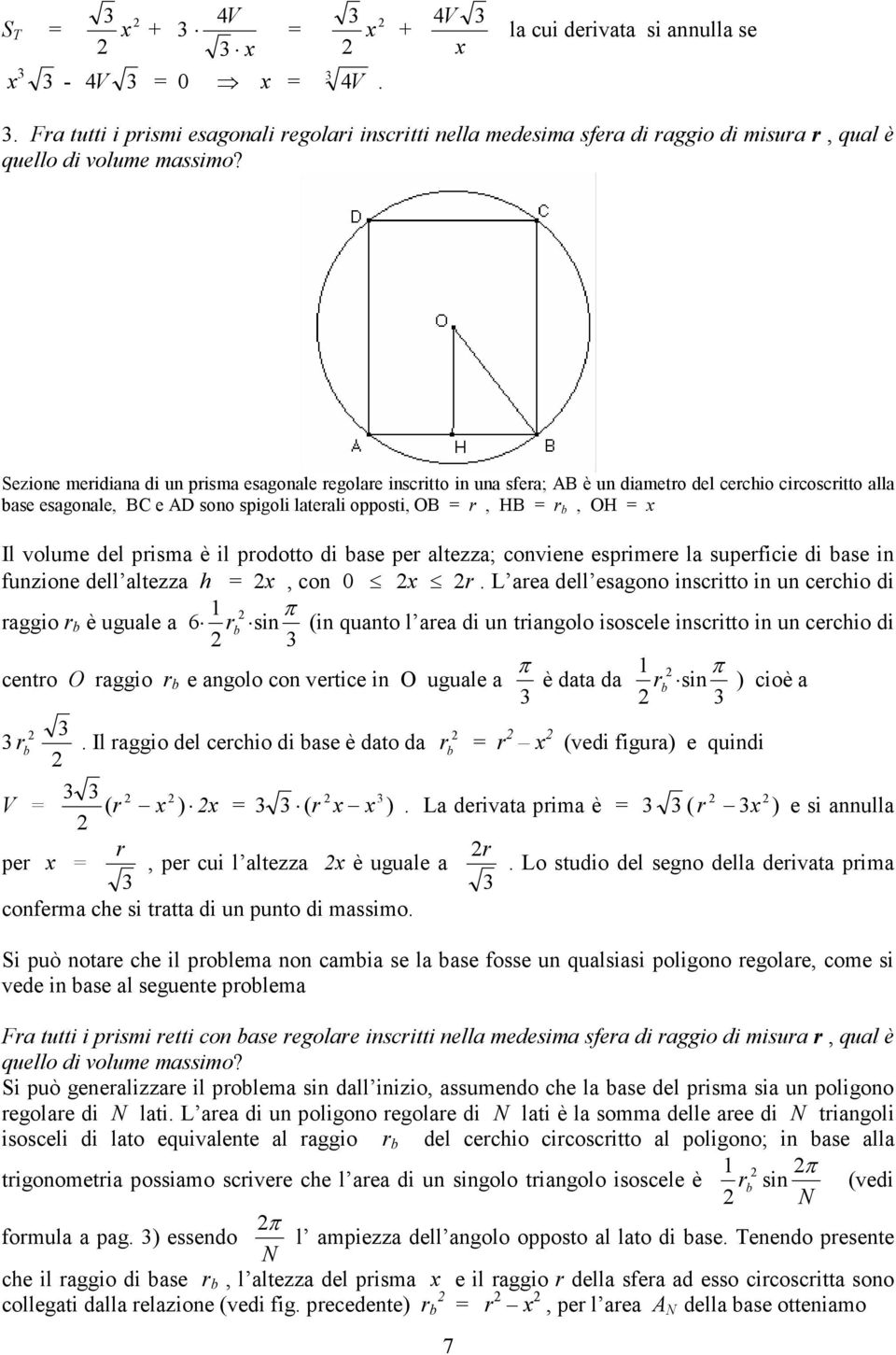 prodotto di bse per ltezz; conviene esprimere l superficie di bse in funzione dell ltezz, con 0 r.