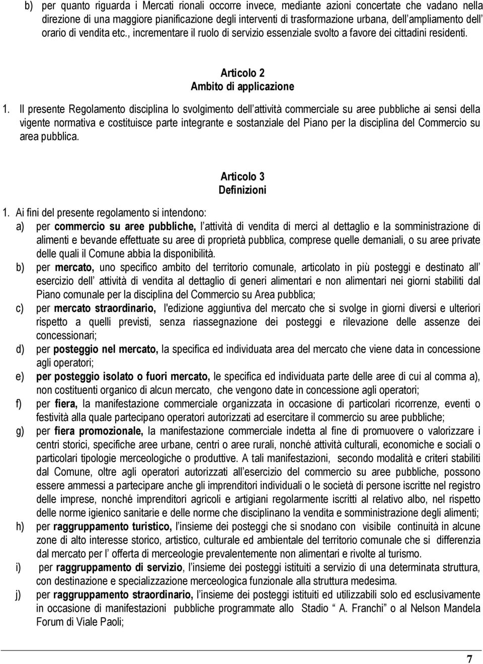 Il presente Regolamento disciplina lo svolgimento dell attività commerciale su aree pubbliche ai sensi della vigente normativa e costituisce parte integrante e sostanziale del Piano per la disciplina