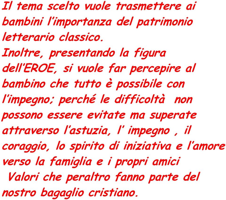 impegno; perché le difficoltà non possono essere evitate ma superate attraverso l astuzia, l impegno, il