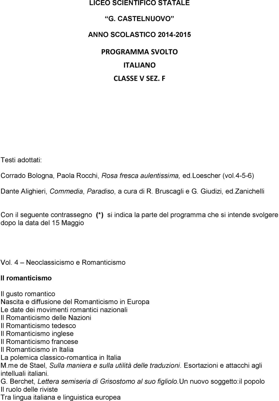 zanichelli Con il seguente contrassegno (*) si indica la parte del programma che si intende svolgere dopo la data del 15 Maggio Vol.