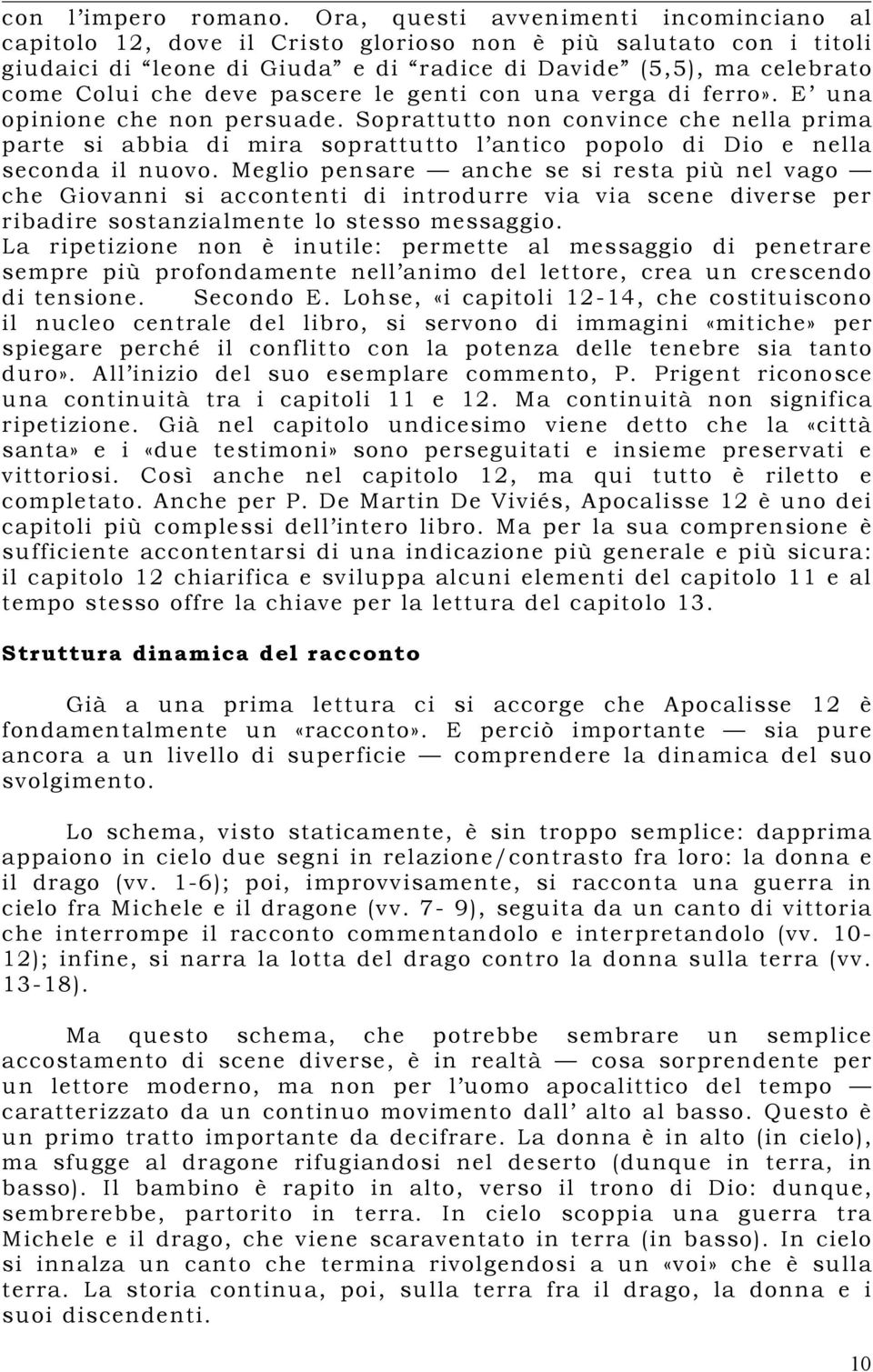 pascere le genti con una verga di ferro». E una opinione che non persuade. Soprattutto non convince che nella prima parte si abbia di mira soprattutto l antico popolo di Dio e nella seconda il nuovo.