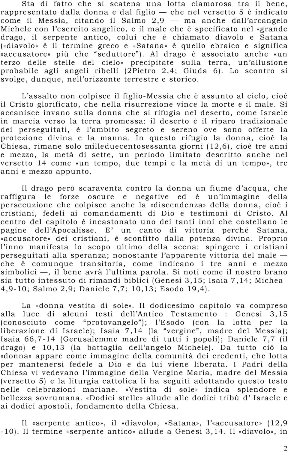 «accusatore» più che seduttore ). Al drago è associato anche «un terzo delle stelle del cielo» precipitate sulla terra, un allusione probabile agli angeli ribelli (2Pietro 2,4; Giuda 6).