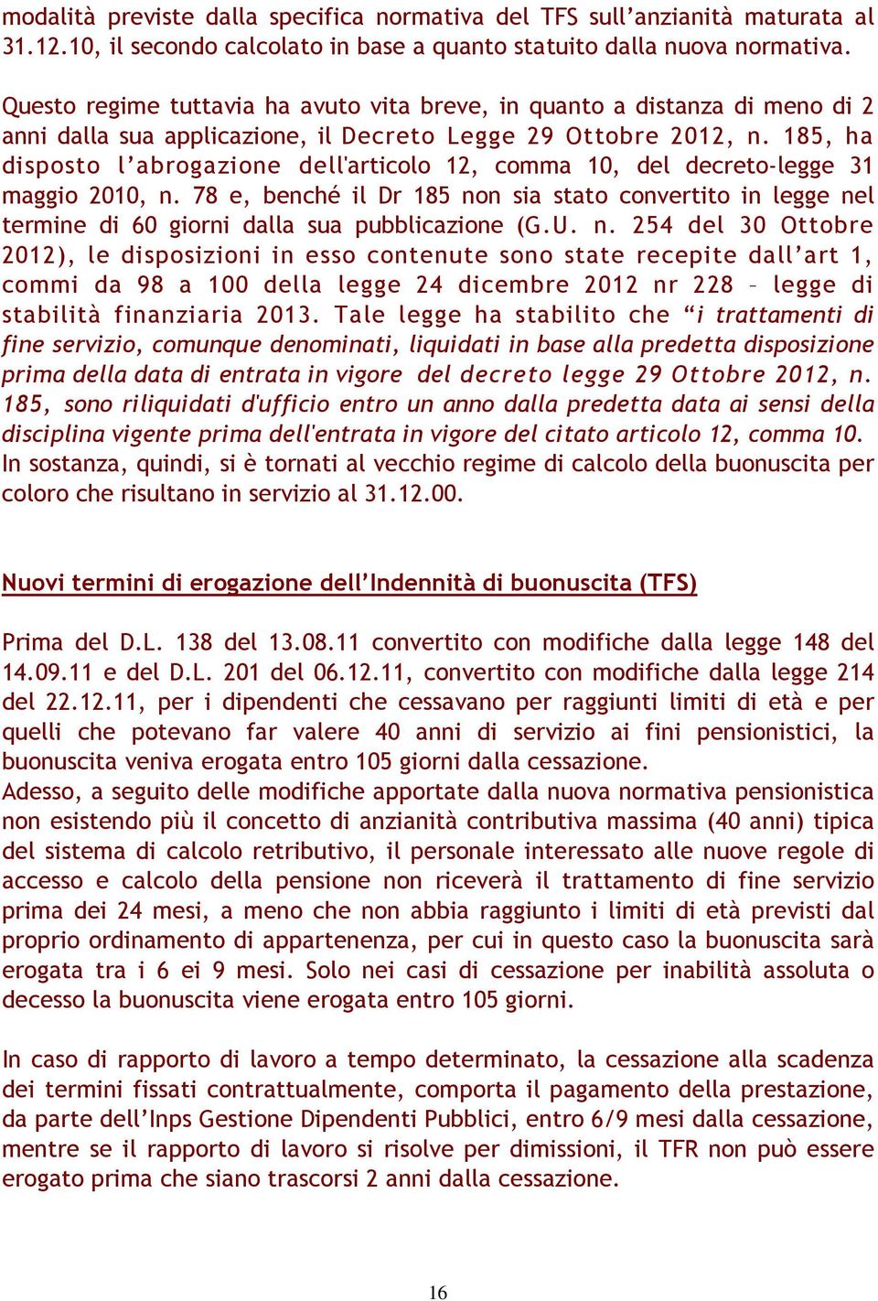 185, ha disposto l abrogazione dell'articolo 12, comma 10, del decreto-legge 31 maggio 2010, n.