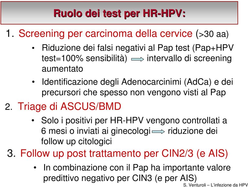 screening aumentato Identificazione degli Adenocarcinimi (AdCa) e dei precursori che spesso non vengono visti al Pap 2.