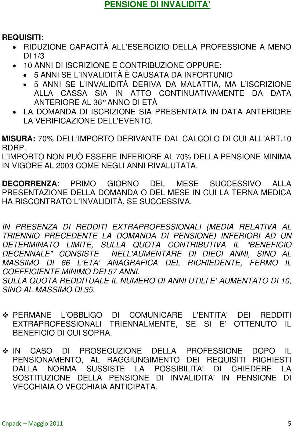 VERIFICAZIONE DELL EVENTO. MISURA: 70% DELL IMPORTO DERIVANTE DAL CALCOLO DI CUI ALL ART.10 RDRP.