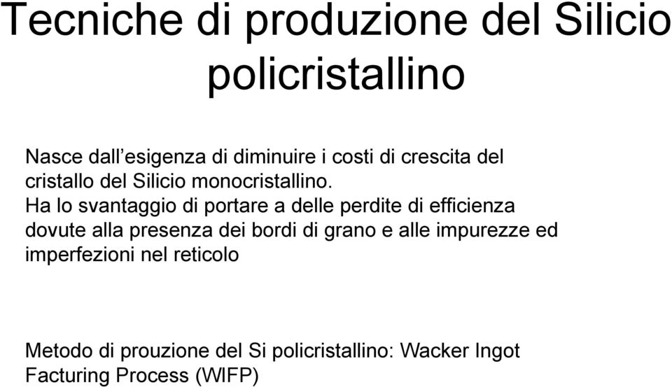 Ha lo svantaggio di portare a delle perdite di efficienza dovute alla presenza dei bordi di