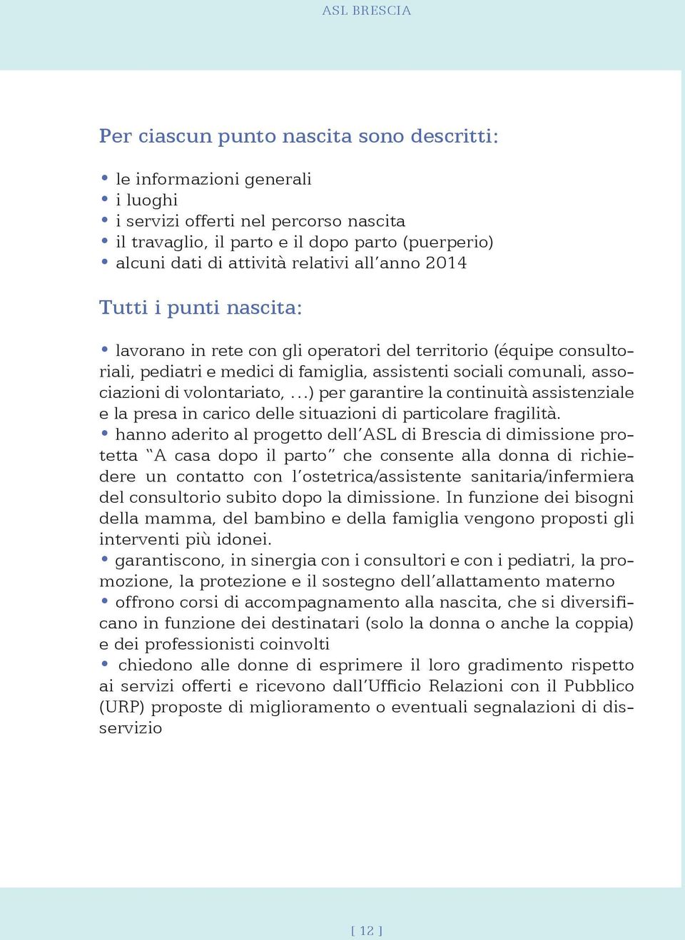 volontariato, ) per garantire la continuità assistenziale e la presa in carico delle situazioni di particolare fragilità.