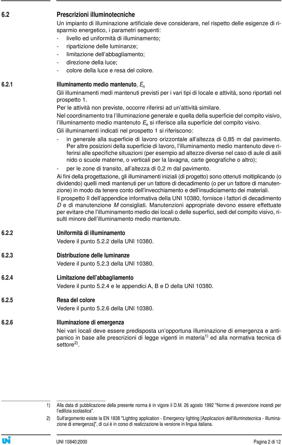 1 Illuminamento medio mantenuto, E n Gli illuminamenti medi mantenuti previsti per i vari tipi di locale e attività, sono riportati nel prospetto 1.