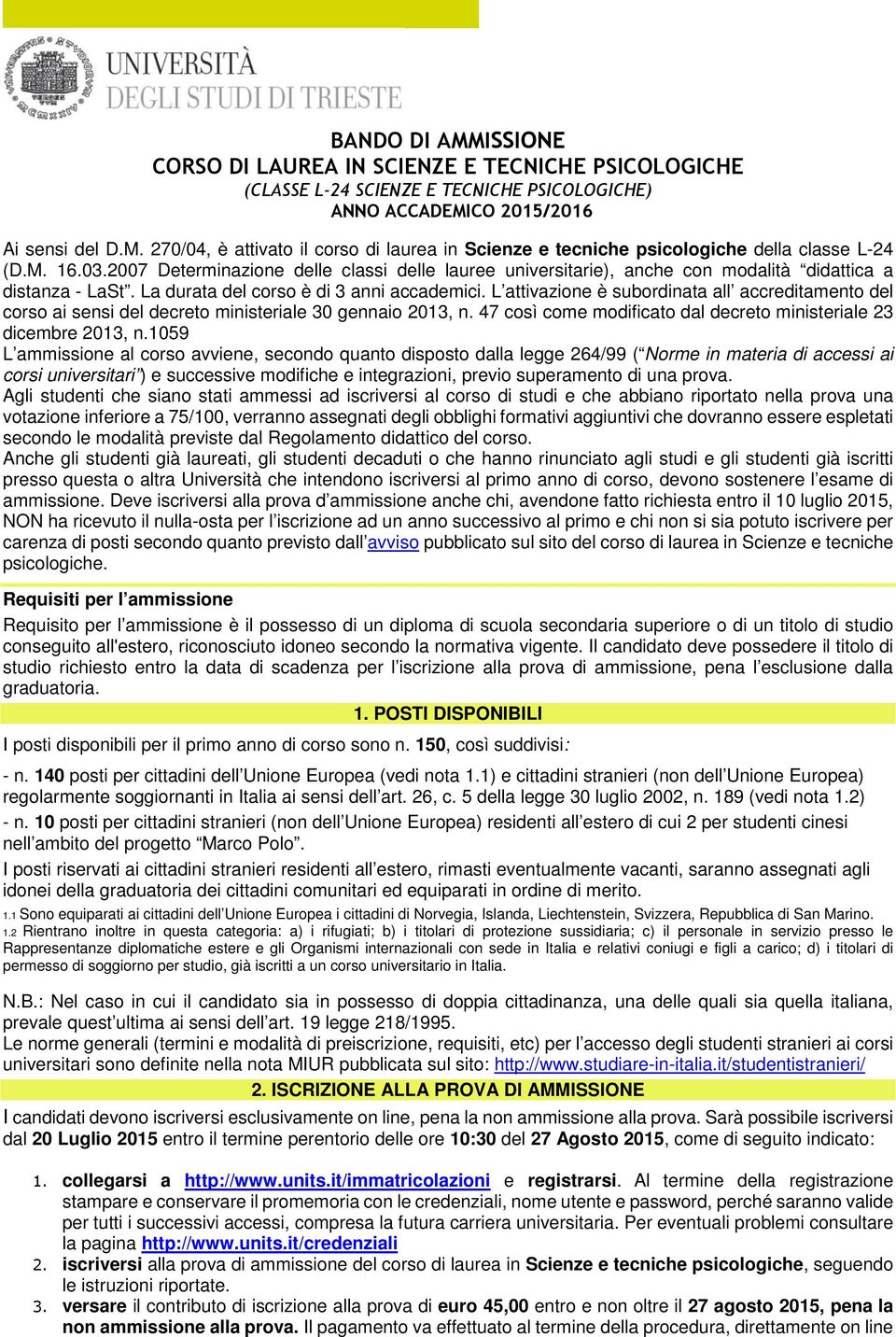 L attivazione è subordinata all accreditamento del corso ai sensi del decreto ministeriale 30 gennaio 2013, n. 47 così come modificato dal decreto ministeriale 23 dicembre 2013, n.