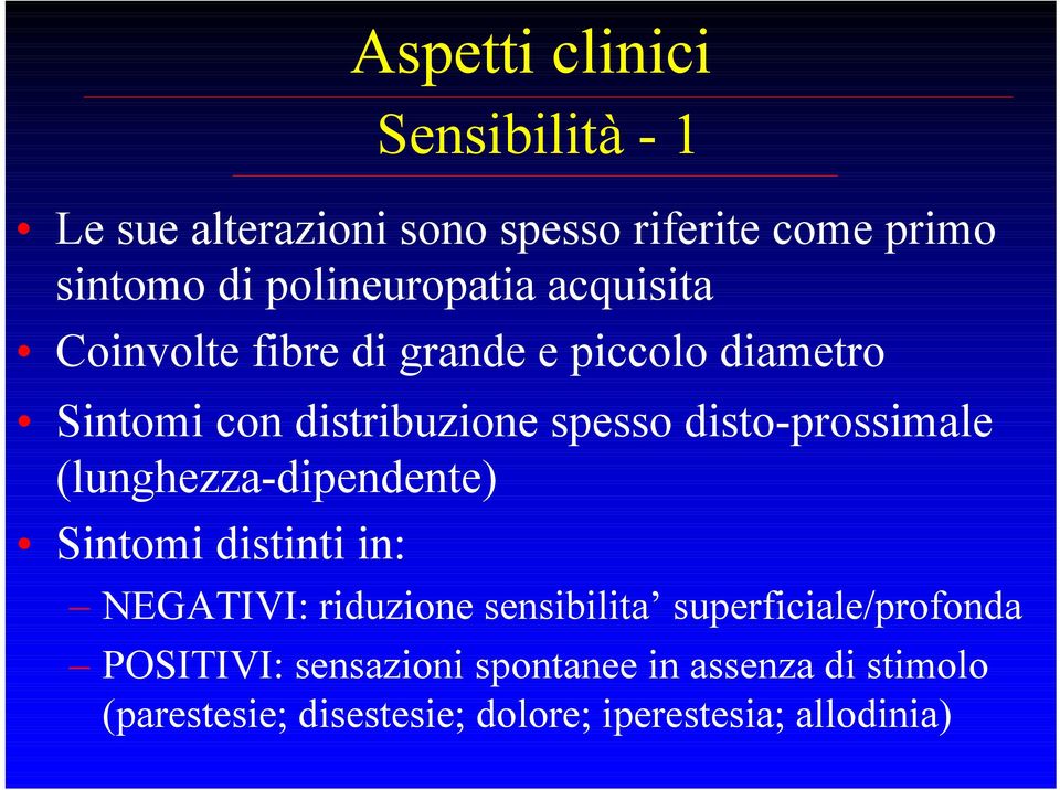 disto-prossimale (lunghezza-dipendente) Sintomi distinti in: NEGATIVI: riduzione sensibilita