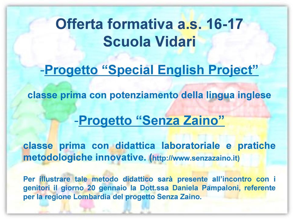 -Progetto Senza Zaino classe prima con didattica laboratoriale e pratiche metodologiche innovative. (http://www.