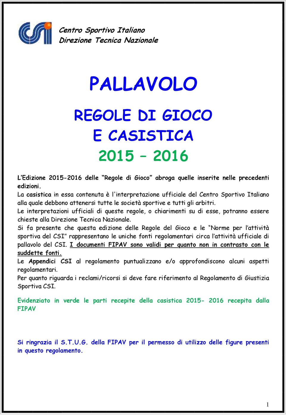 Le interpretazioni ufficiali di queste regole, o chiarimenti su di esse, potranno essere chieste alla Direzione Tecnica Nazionale.