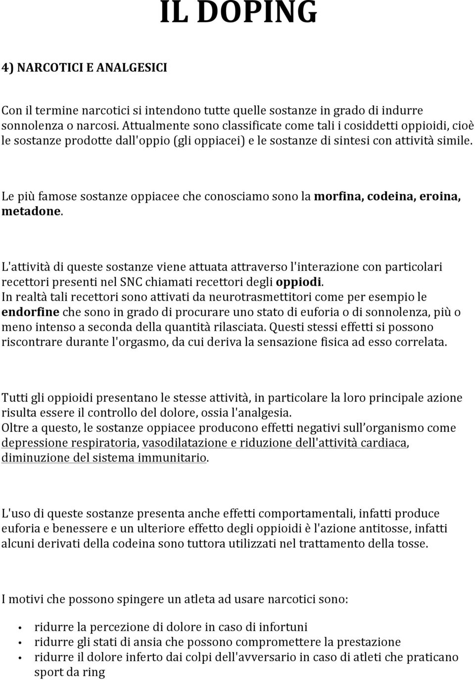 Le più famose sostanze oppiacee che conosciamo sono la morfina, codeina, eroina, metadone.