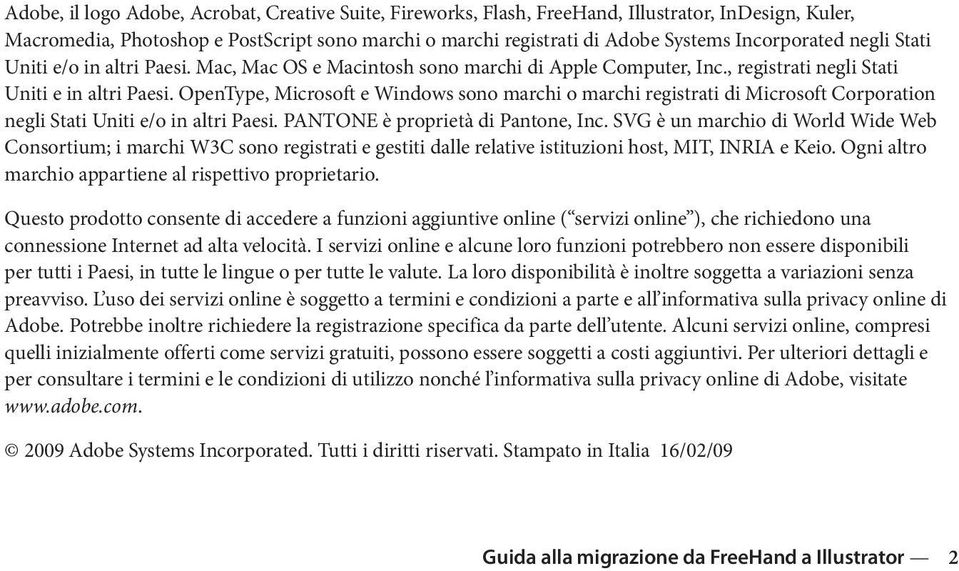 OpenType, Microsoft e Windows sono marchi o marchi registrati di Microsoft Corporation negli Stati Uniti e/o in altri Paesi. PANTONE è proprietà di Pantone, Inc.