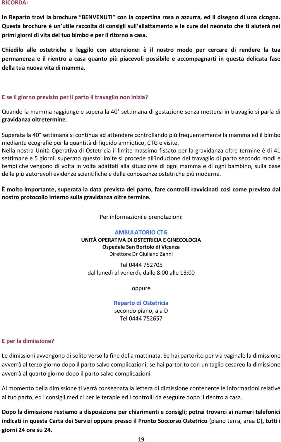 Chiedilo alle ostetriche e leggilo con attenzione: è il nostro modo per cercare di rendere la tua permanenza e il rientro a casa quanto più piacevoli possibile e accompagnarti in questa delicata fase