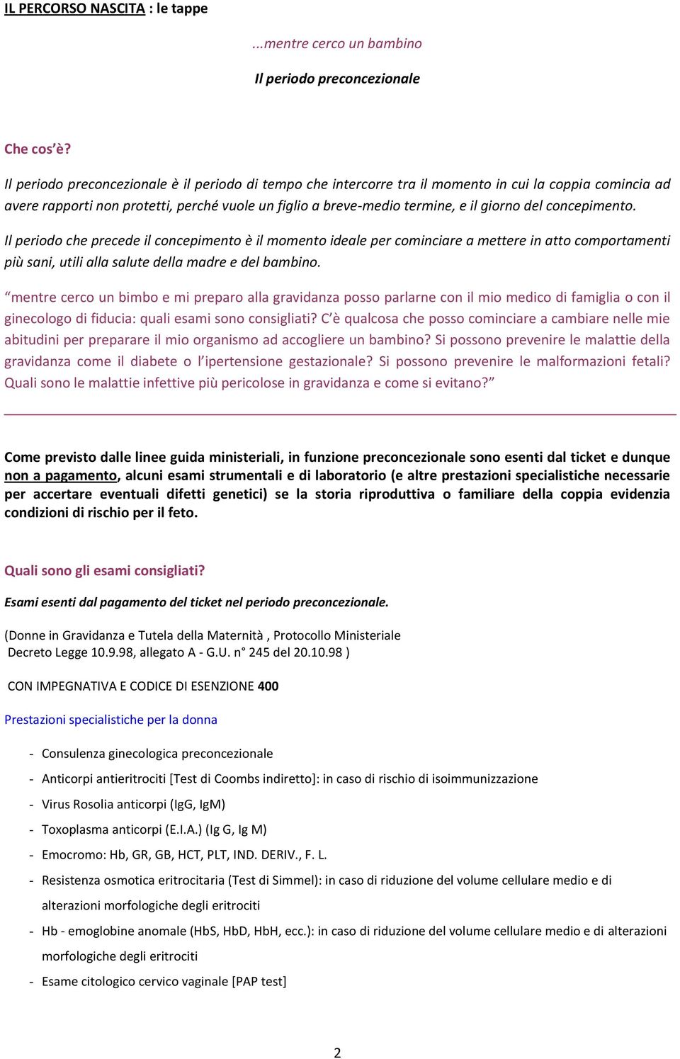 concepimento. Il periodo che precede il concepimento è il momento ideale per cominciare a mettere in atto comportamenti più sani, utili alla salute della madre e del bambino.