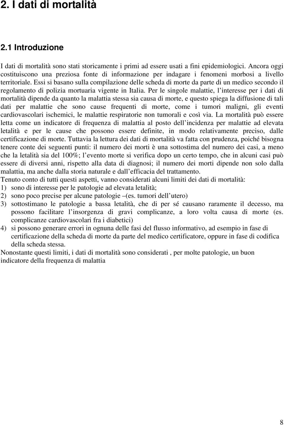 Essi si basano sulla compilazione delle scheda di morte da parte di un medico secondo il regolamento di polizia mortuaria vigente in Italia.