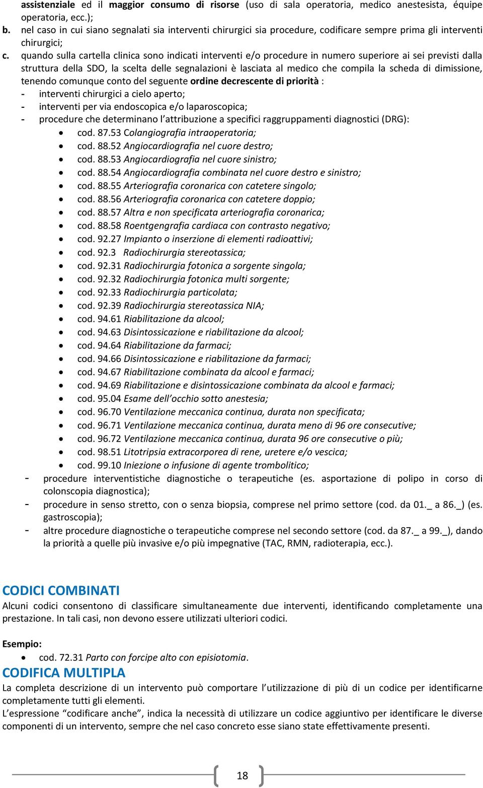 quando sulla cartella clinica sono indicati interventi e/o procedure in numero superiore ai sei previsti dalla struttura della SDO, la scelta delle segnalazioni è lasciata al medico che compila la