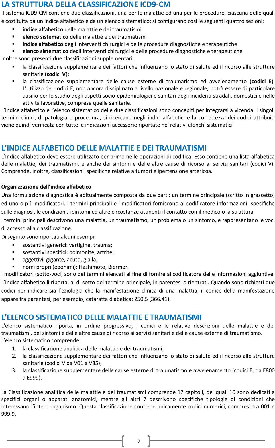 interventi chirurgici e delle procedure diagnostiche e terapeutiche elenco sistematico degli interventi chirurgici e delle procedure diagnostiche e terapeutiche Inoltre sono presenti due