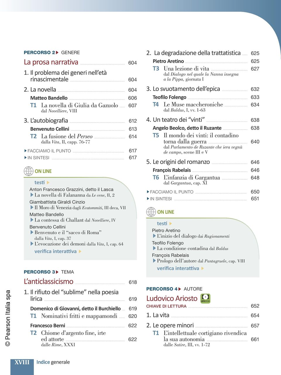 .. 617 Anton Francesco Grazzini, detto il Lasca La novella di Falananna da Le cene, II, 2 Giambattista Giraldi Cinzio Il Moro di Venezia dagli Ecatommiti, III deca, VII Matteo Bandello La contessa di